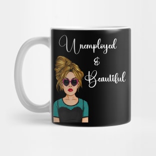 Unemployed and Beautiful Graphic T-shirt Mug